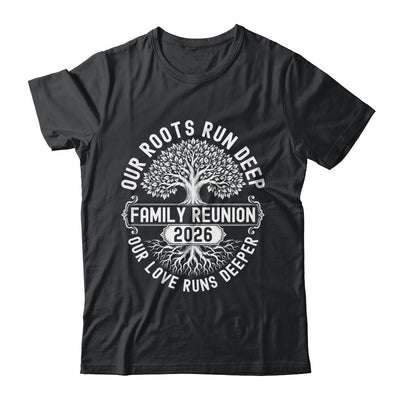 Family Reunion 2026 Our Roots Run Deep Our Love Runs Deeper Shirt & Tank Top | teecentury