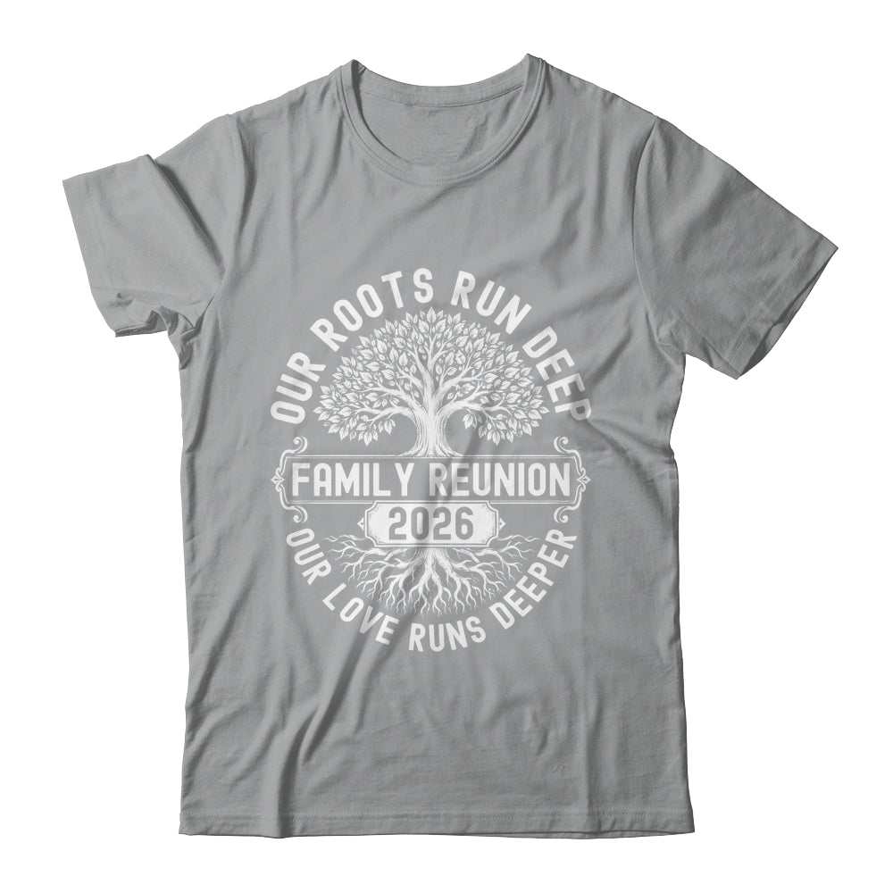 Family Reunion 2026 Our Roots Run Deep Our Love Runs Deeper Shirt & Tank Top | teecentury