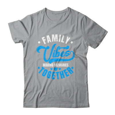 Family Reunion Family Vibes Making Memories Matching Shirt & Tank Top | teecentury