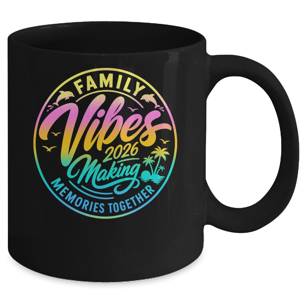 Family Vibes 2026 Family Reunion Vacation Making Memories Mug | teecentury