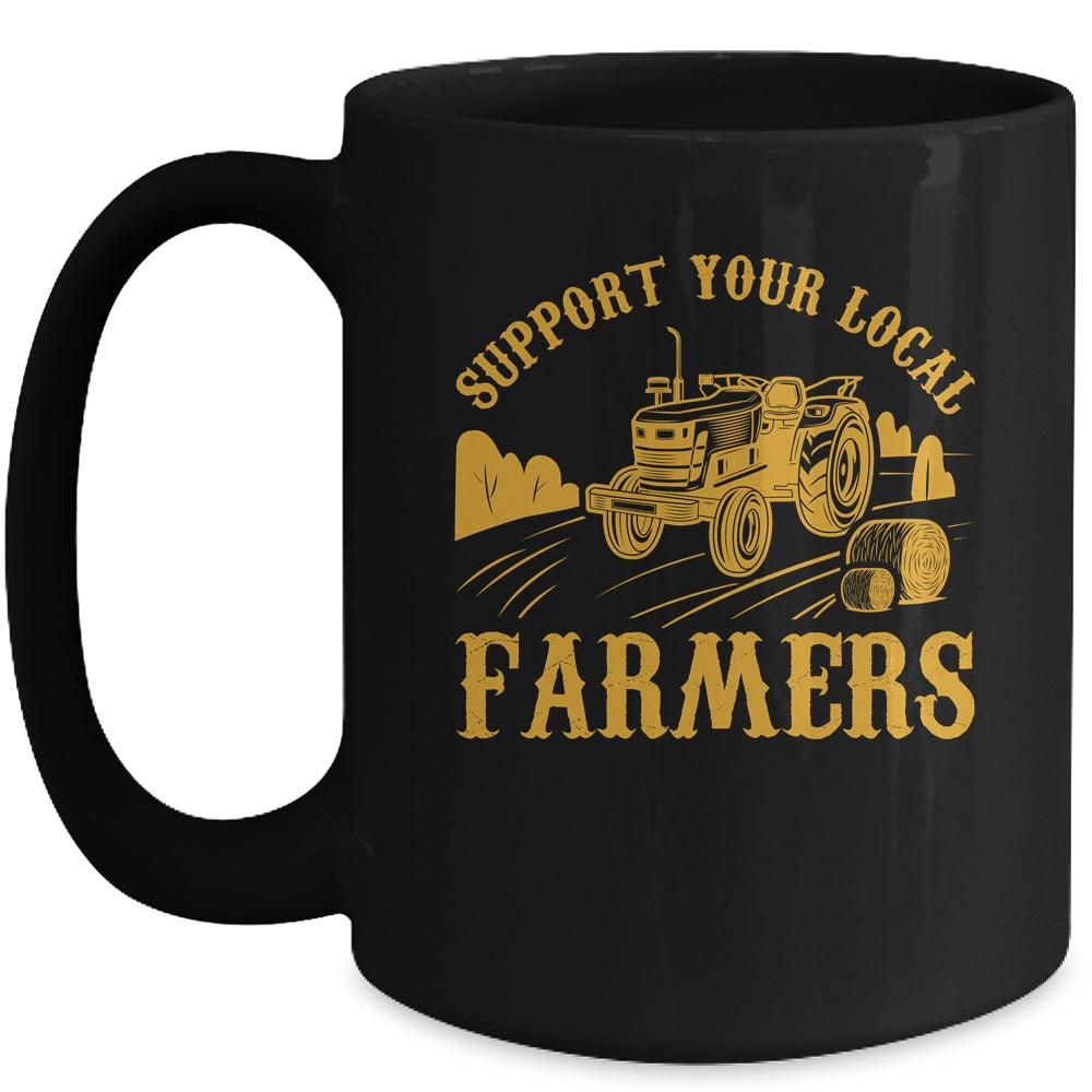 Farm Local Food Farming Idea Support Your Local Farmer Mug | teecentury