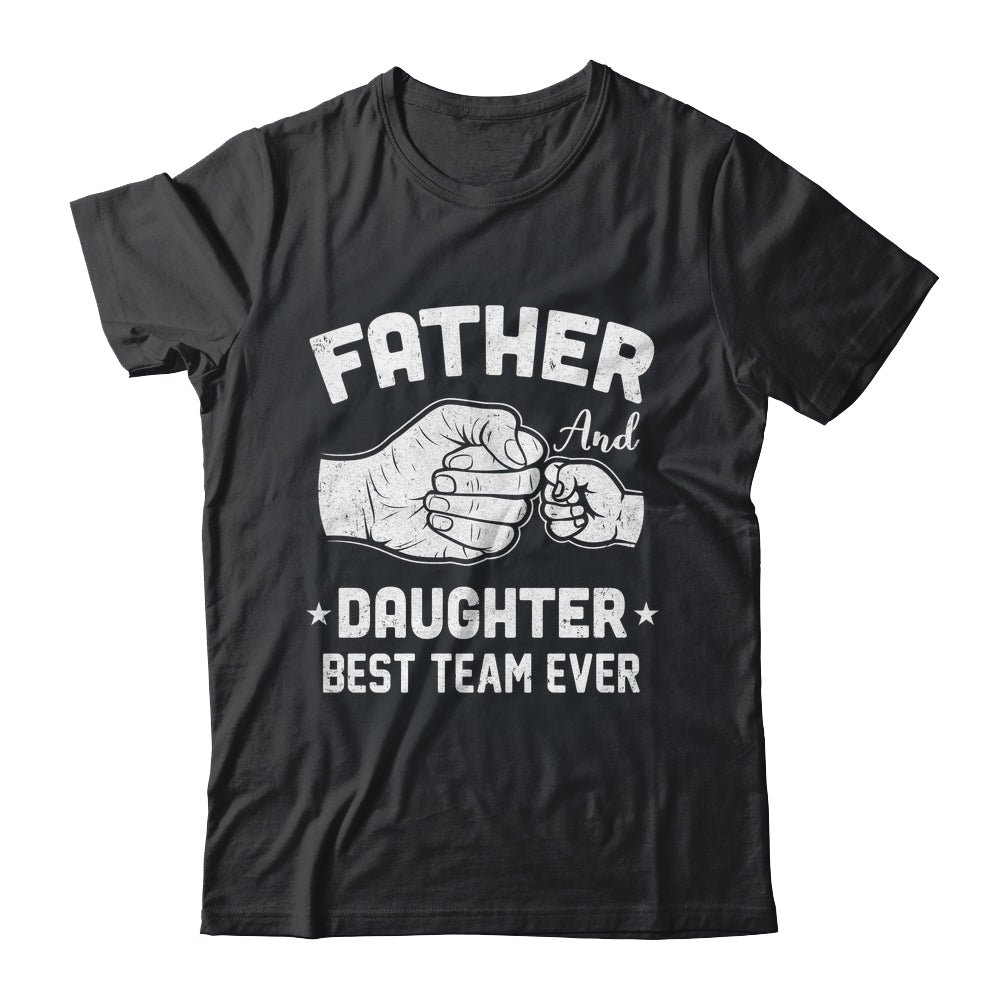 Father And Daughter Best Team Ever Dad Matching Fathers Day Shirt & Hoodie | teecentury