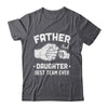 Father And Daughter Best Team Ever Dad Matching Fathers Day Shirt & Hoodie | teecentury