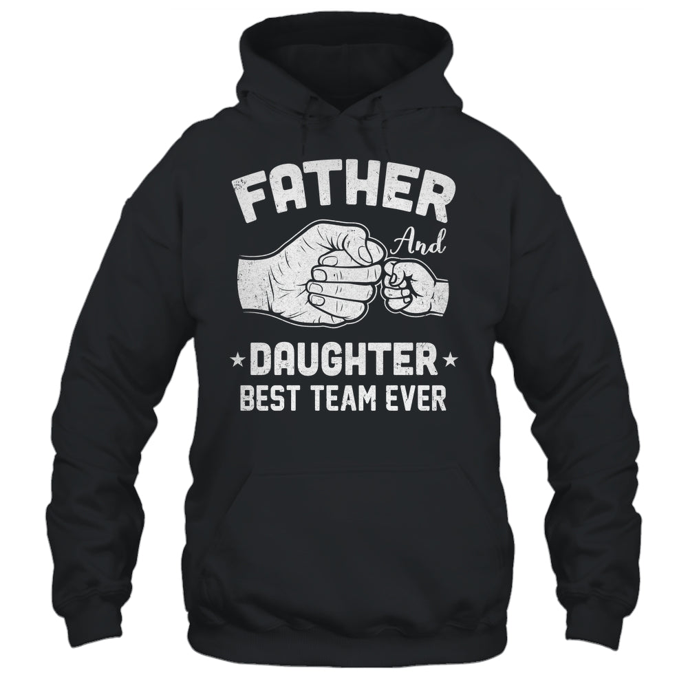 Father And Daughter Best Team Ever Dad Matching Fathers Day Shirt & Hoodie | teecentury