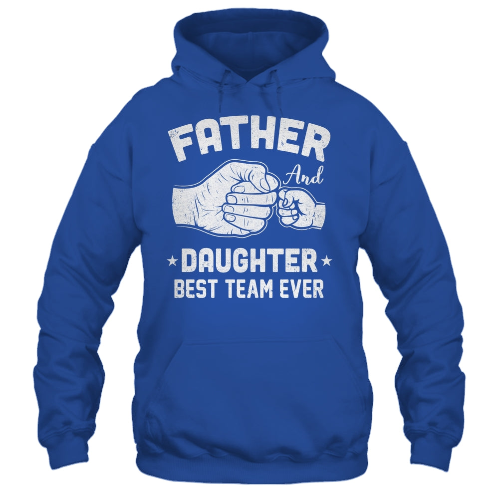 Father And Daughter Best Team Ever Dad Matching Fathers Day Shirt & Hoodie | teecentury