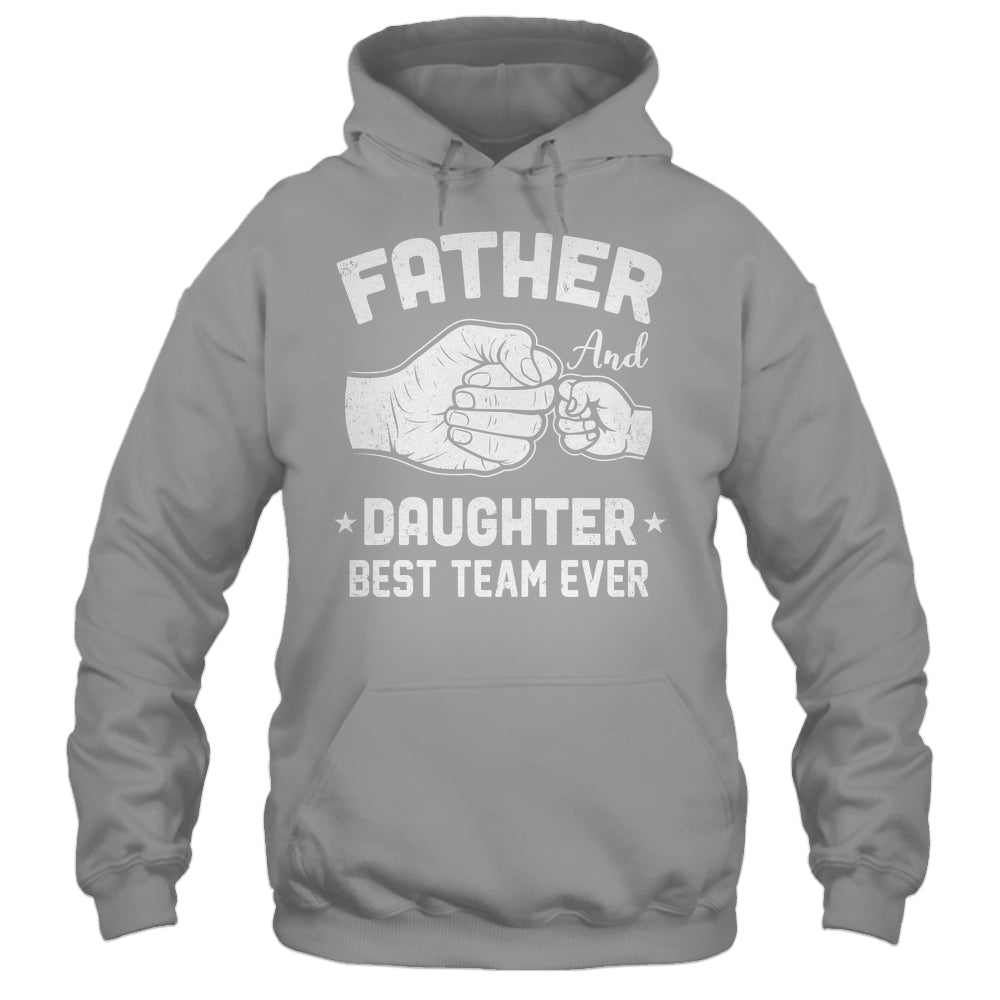 Father And Daughter Best Team Ever Dad Matching Fathers Day Shirt & Hoodie | teecentury