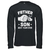 Father And Son Best Team Ever Sons Dad Matching Father's Day Shirt & Hoodie | teecentury