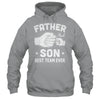 Father And Son Best Team Ever Sons Dad Matching Father's Day Shirt & Hoodie | teecentury