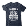 Father Son Knows Everything Funny Dad Fathers Day Shirt & Hoodie | teecentury