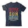 Father Son Knows Everything Funny Dad Fathers Day Vintage Shirt & Hoodie | teecentury