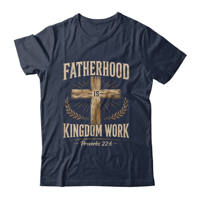 Fatherhood Is Kingdom Work Christian Dad Father'S Day Faith Shirt & Hoodie | teecentury