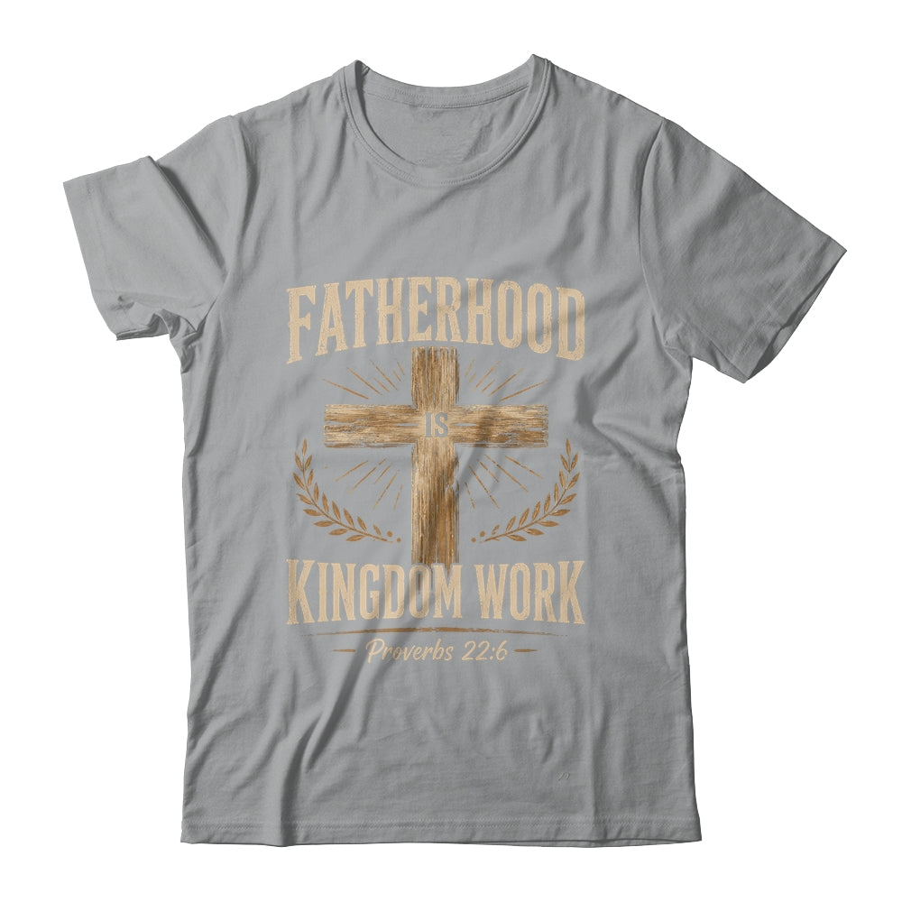 Fatherhood Is Kingdom Work Christian Dad Father'S Day Faith Shirt & Hoodie | teecentury