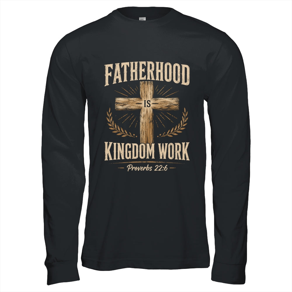 Fatherhood Is Kingdom Work Christian Dad Father'S Day Faith Shirt & Hoodie | teecentury