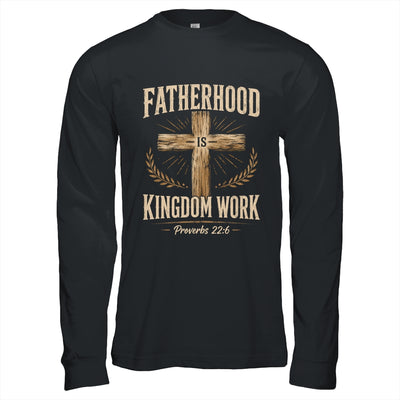 Fatherhood Is Kingdom Work Christian Dad Father'S Day Faith Shirt & Hoodie | teecentury