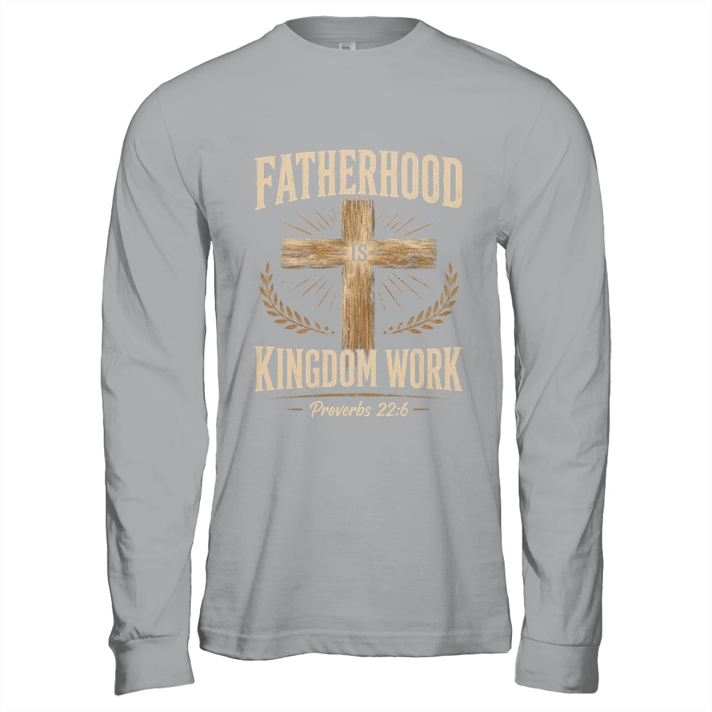 Fatherhood Is Kingdom Work Christian Dad Father'S Day Faith Shirt & Hoodie | teecentury