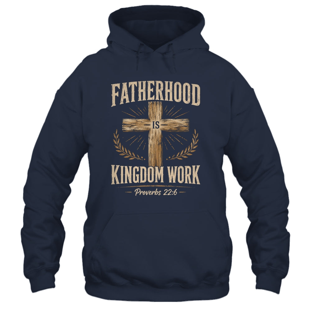 Fatherhood Is Kingdom Work Christian Dad Father'S Day Faith Shirt & Hoodie | teecentury