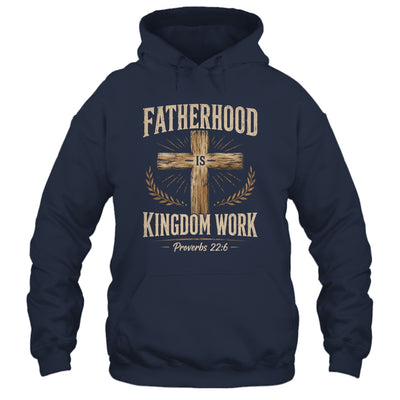 Fatherhood Is Kingdom Work Christian Dad Father'S Day Faith Shirt & Hoodie | teecentury