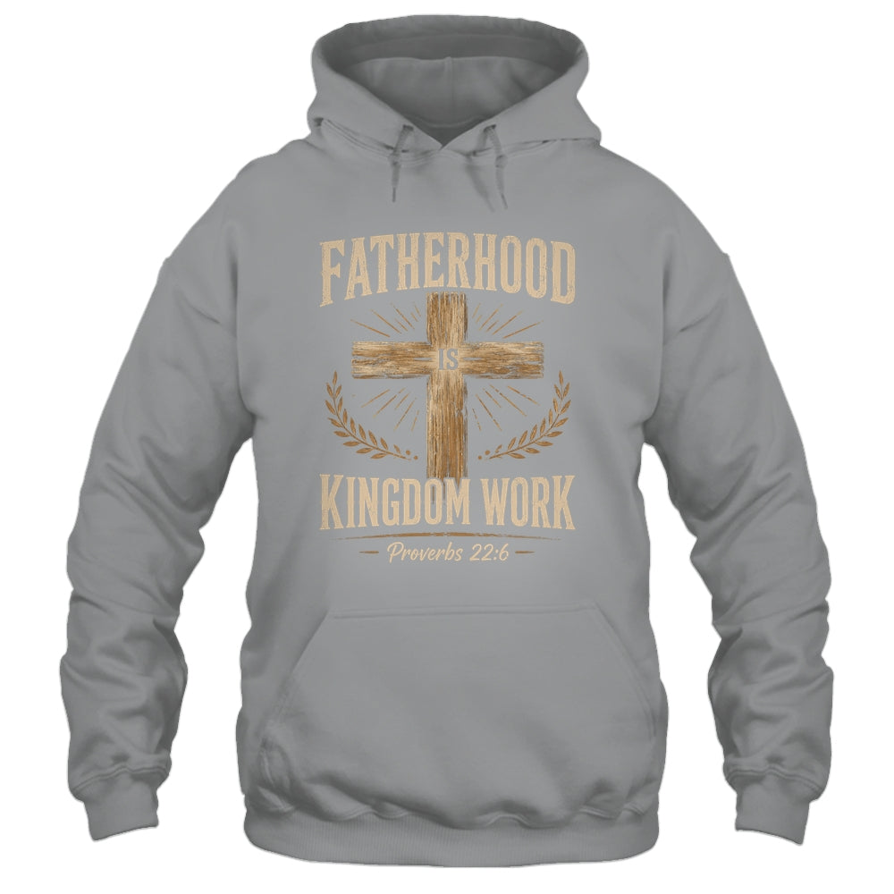 Fatherhood Is Kingdom Work Christian Dad Father'S Day Faith Shirt & Hoodie | teecentury
