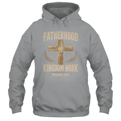 Fatherhood Is Kingdom Work Christian Dad Father'S Day Faith Shirt & Hoodie | teecentury