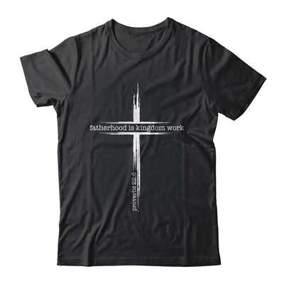 Fatherhood Is Kingdom Work Christian Dad Men Father'S Day Shirt & Hoodie | teecentury