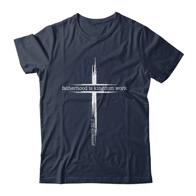 Fatherhood Is Kingdom Work Christian Dad Men Father'S Day Shirt & Hoodie | teecentury