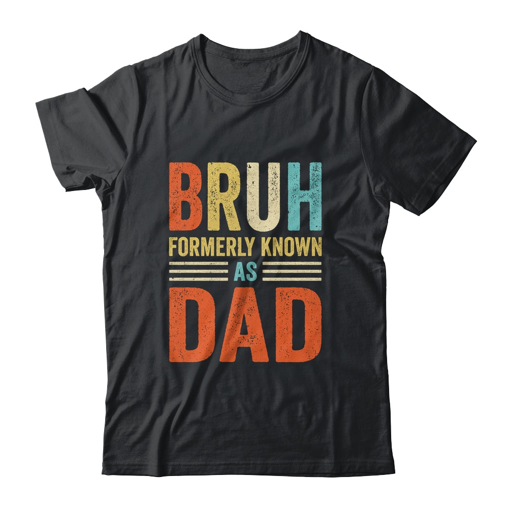 Fathers Day Dad Funny Bruh Formerly Known As Dad Papa Shirt & Hoodie | teecentury