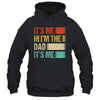 Fathers Day Funny Its Me Hi I'm The Dad Its Me Shirt & Hoodie | teecentury