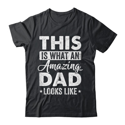 Fathers Day This Is What An Amazing Dad Looks Like Best Dad Shirt & Hoodie | teecentury