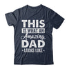 Fathers Day This Is What An Amazing Dad Looks Like Best Dad Shirt & Hoodie | teecentury