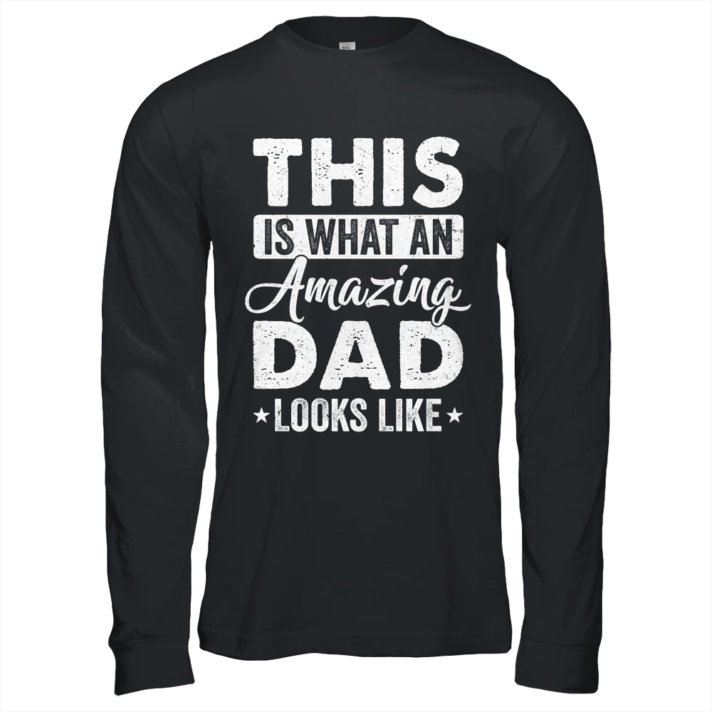 Fathers Day This Is What An Amazing Dad Looks Like Best Dad Shirt & Hoodie | teecentury