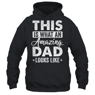 Fathers Day This Is What An Amazing Dad Looks Like Best Dad Shirt & Hoodie | teecentury