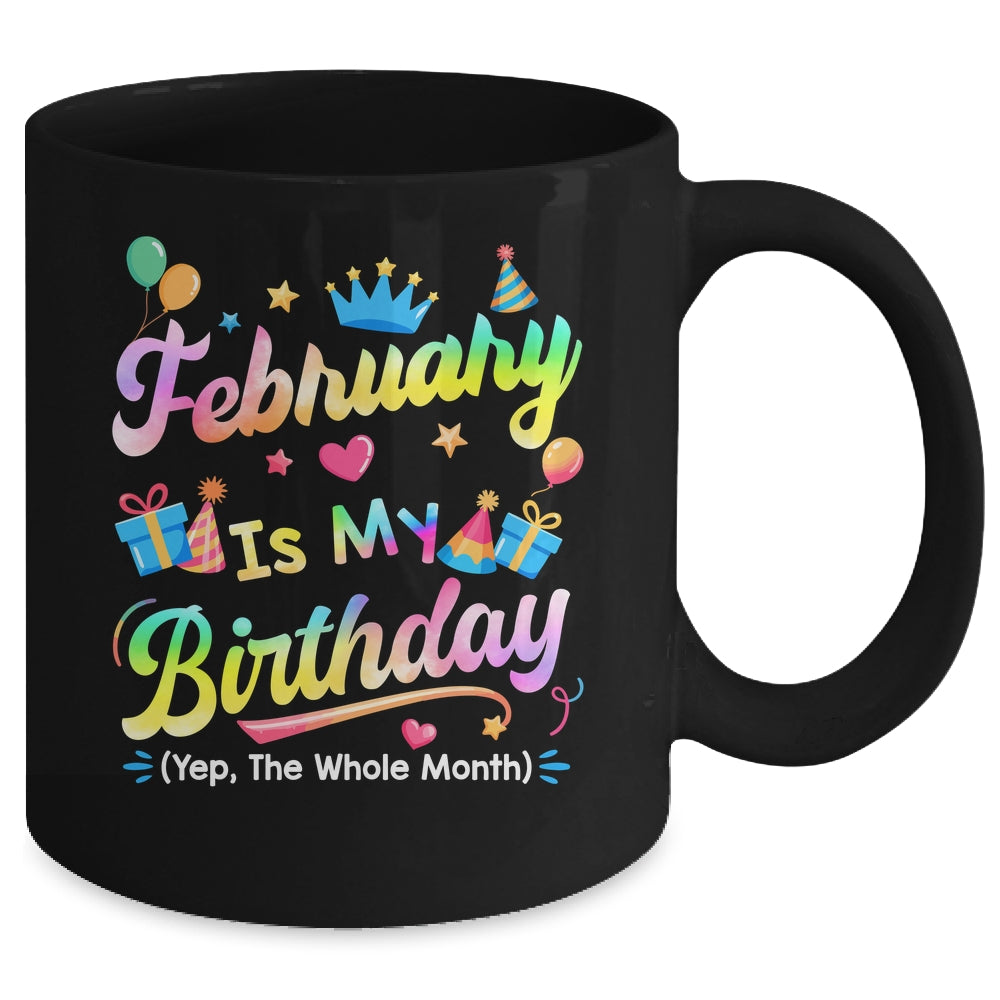 February Is My Birthday Yes The Whole Month Bday Tie Dye Mug | teecentury