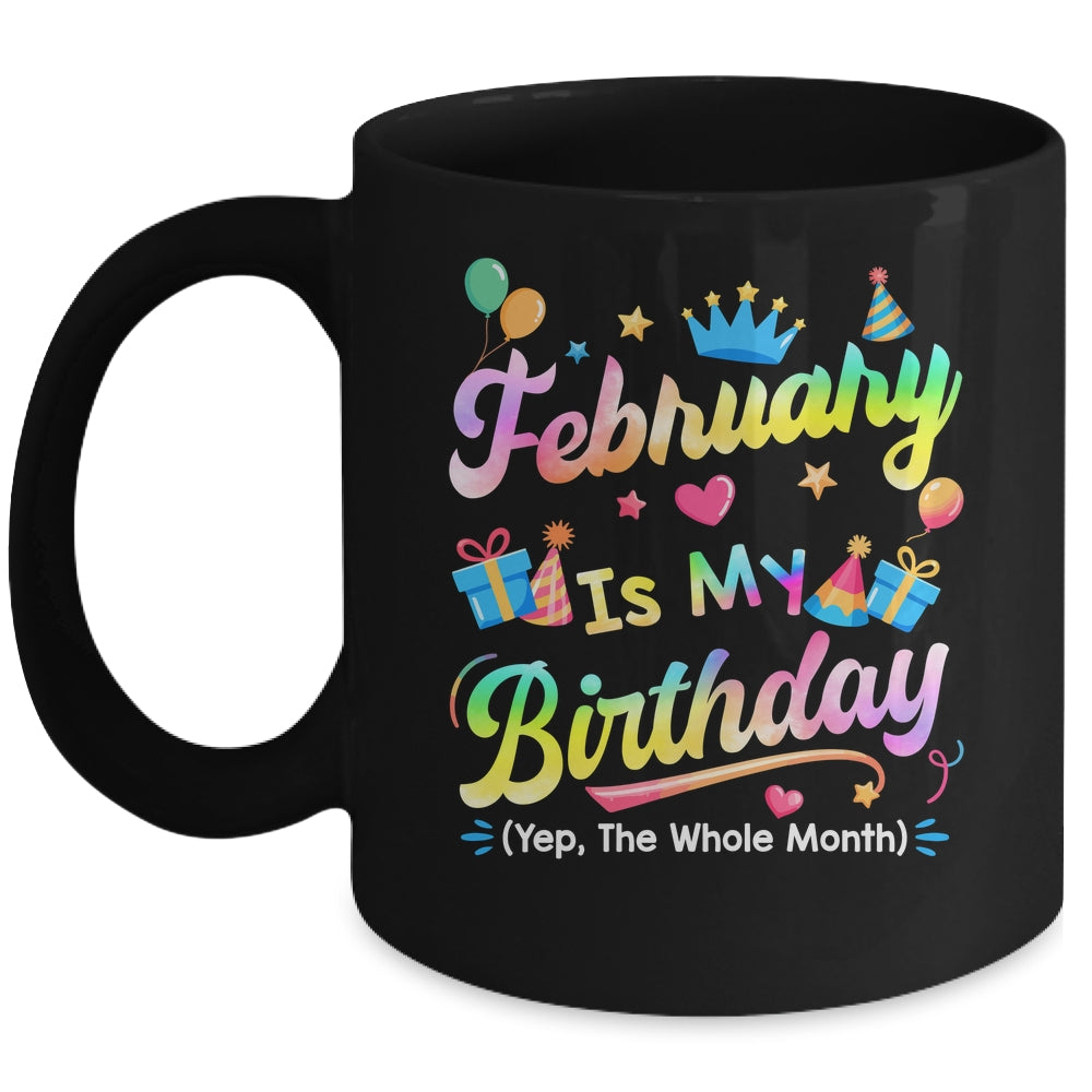 February Is My Birthday Yes The Whole Month Bday Tie Dye Mug | teecentury