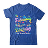 February Is My Birthday Yes The Whole Month Bday Tie Dye Shirt & Tank Top | teecentury