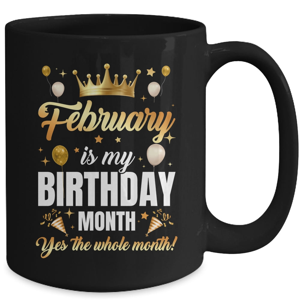 February Is My Birthday Yes The Whole Month Birthday Crown Mug | teecentury