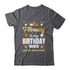 February Is My Birthday Yes The Whole Month Birthday Crown Shirt & Tank Top | teecentury