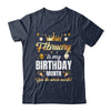 February Is My Birthday Yes The Whole Month Birthday Crown Shirt & Tank Top | teecentury