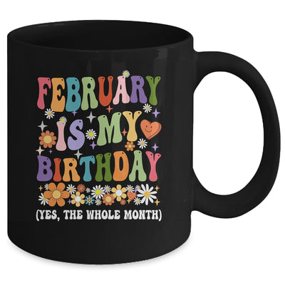 February Is My Birthday Yes The Whole Month Birthday Groovy Mug | teecentury