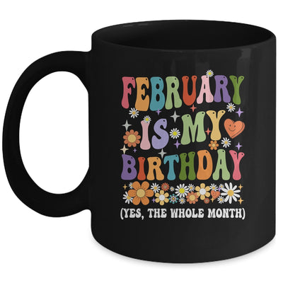 February Is My Birthday Yes The Whole Month Birthday Groovy Mug | teecentury