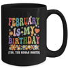 February Is My Birthday Yes The Whole Month Birthday Groovy Mug | teecentury