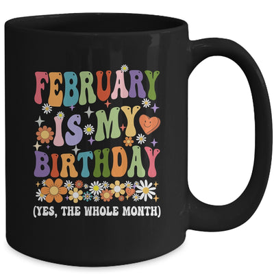 February Is My Birthday Yes The Whole Month Birthday Groovy Mug | teecentury
