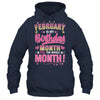 February Is My Birthday Yes The Whole Month For Women Girls Shirt & Tank Top | teecentury