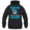 Feed Me And Tell Me That I'm Cute Shark Lover Ocean Shirt & Tank Top | teecentury