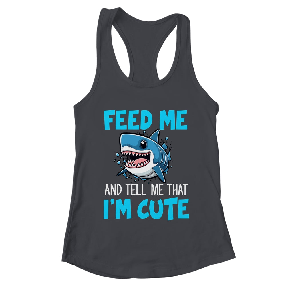 Feed Me And Tell Me That I'm Cute Shark Lover Ocean Shirt & Tank Top | teecentury