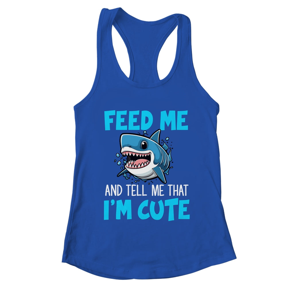 Feed Me And Tell Me That I'm Cute Shark Lover Ocean Shirt & Tank Top | teecentury