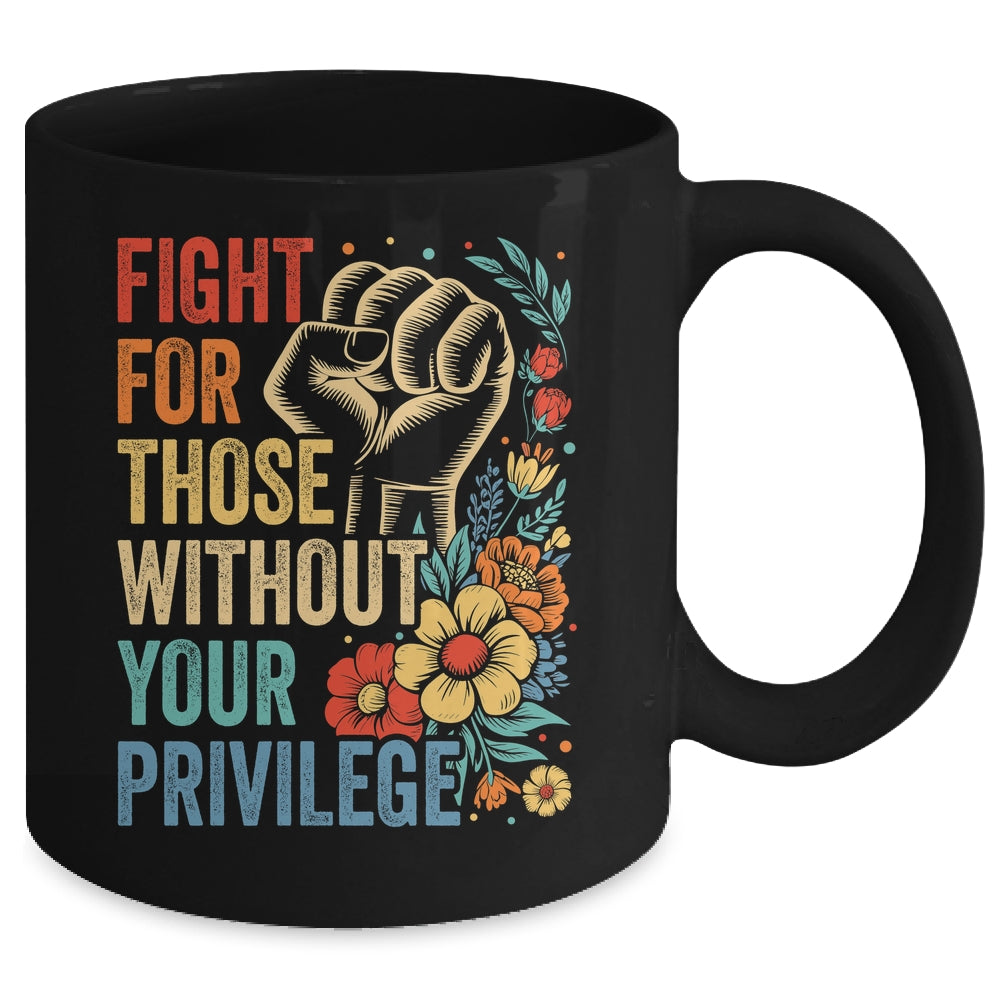 Fight For Those Without Your Privilege Equality Human Rights Mug | teecentury