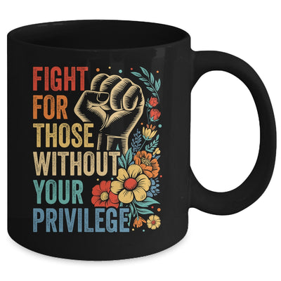 Fight For Those Without Your Privilege Equality Human Rights Mug | teecentury