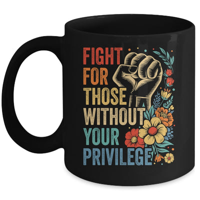 Fight For Those Without Your Privilege Equality Human Rights Mug | teecentury