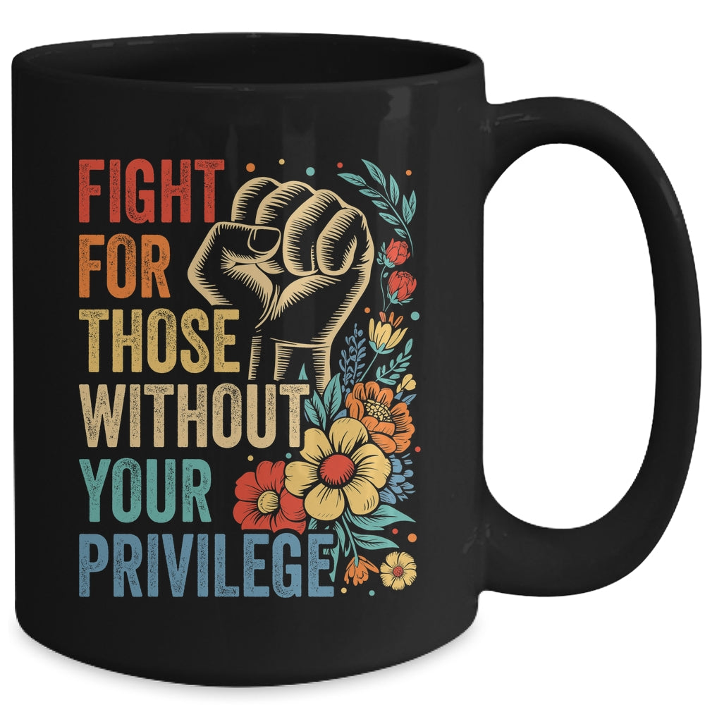 Fight For Those Without Your Privilege Equality Human Rights Mug | teecentury