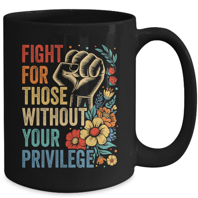 Fight For Those Without Your Privilege Equality Human Rights Mug | teecentury